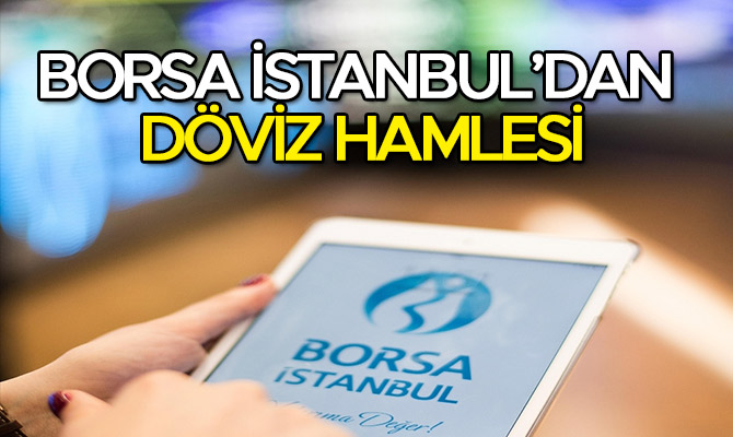 BORSA İSTANBUL’DAN DÖVİZ HAMLESİ