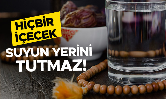 DİĞER İÇECEKLER SUYUN YERİNİ TUTMAZ!