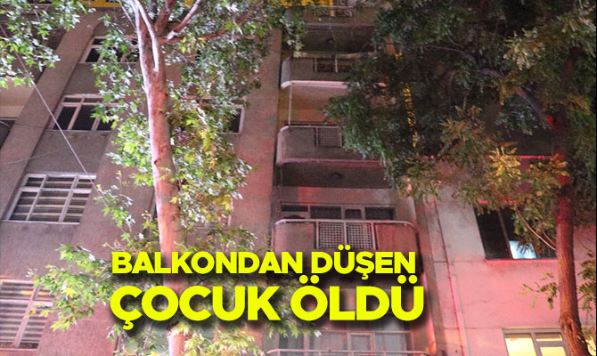 BALKONDAN DÜŞEN ÇOCUK ÖLDÜ