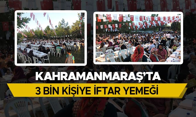 KAHRAMANMARAŞ’TA 3 BİN KİŞİYE İFTAR YEMEĞİ