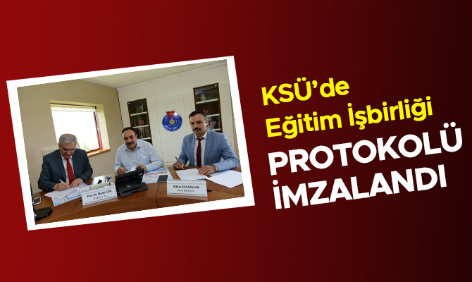 KSÜ'DE EĞİTİM İŞBİRLİĞİ PROTOKOLÜ İMZALANDI