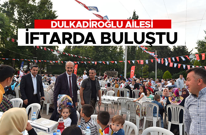 DULKADİROĞLU AİLESİ İFTARDA BULUŞTU