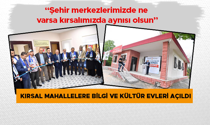 KIRSAL MAHALLELERE BİLGİ VE KÜLTÜR EVLERİ AÇILDI