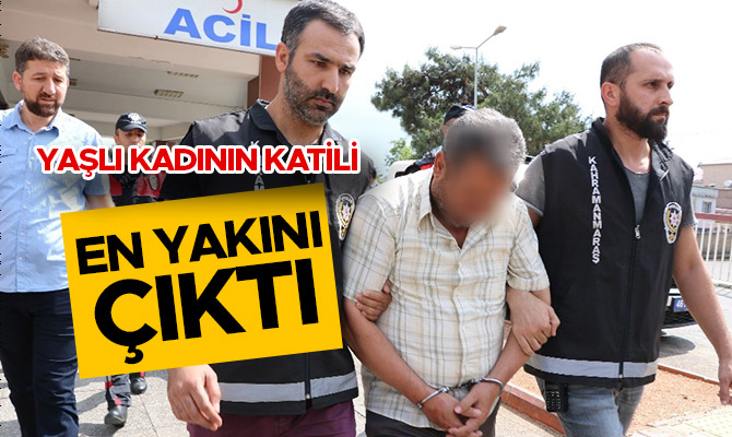 YAŞLI KADININ KATİL ZANLISI EN YAKINI ÇIKTI