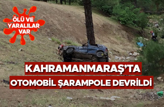 OTOMOBİL ŞARAMPOLE DEVRİLDİ: ÖLÜ VE YARALILAR VAR