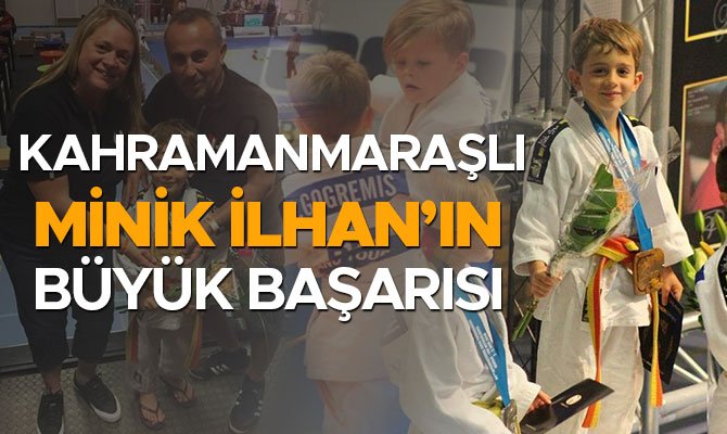 KAHRAMANMARAŞLI MİNİK İLHAN’IN BÜYÜK BAŞARISI