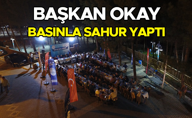 BAŞKAN OKAY, BASIN MENSUPLARIYLA SAHURDA BULUŞTU