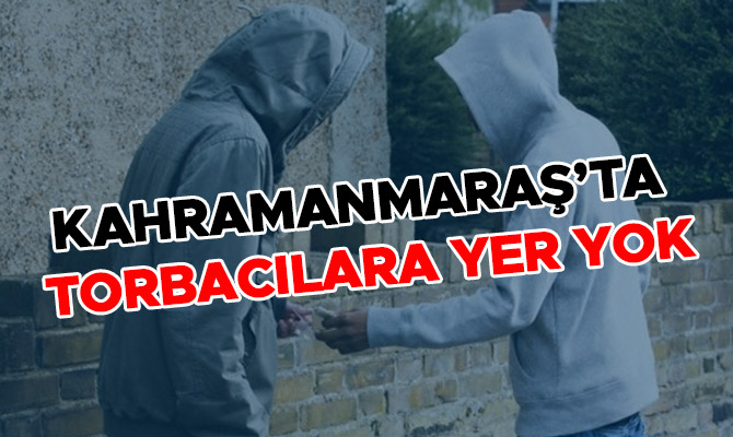 Kahramanmaraş’ta torbacılara yer yok