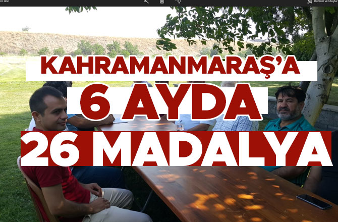 Kahramanmaraş 6 ayda 26 madalya kazandı