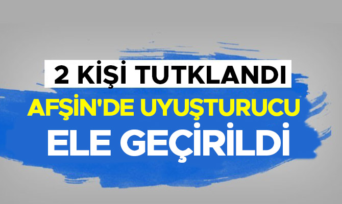 Afşin'de uyuşturucu ele geçirildi: 2 kişi tutklandı