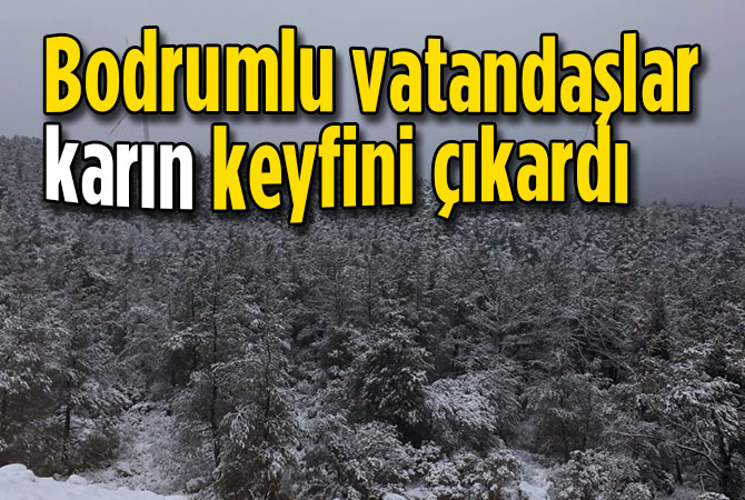 Bodrumlu vatandaşlar karın keyfini çıkardı