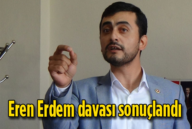 Eren Erdem davası sonuçlandı