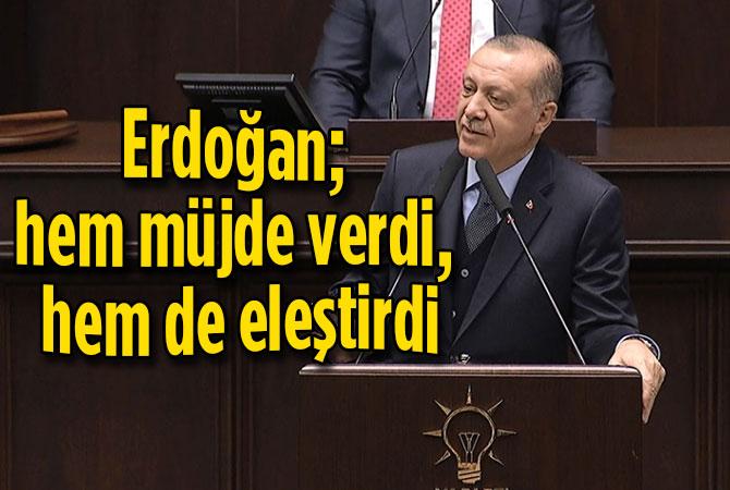 Erdoğan hem müjde verdi hem de eleştirdi