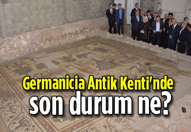 Germanicia Antik Kenti'nde son durum ne?