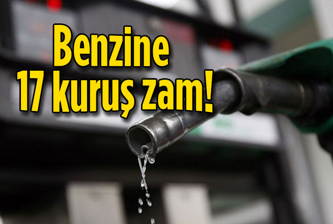 Benzine 17 kuruş zam