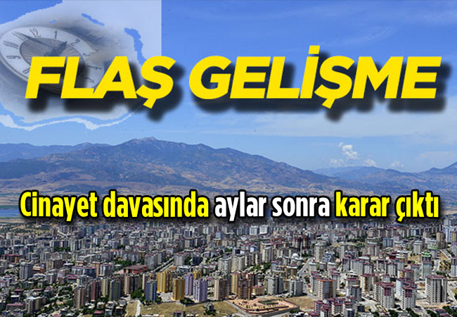 Kahramanmaraş'taki cinayet davasında aylar sonra flaş gelişme