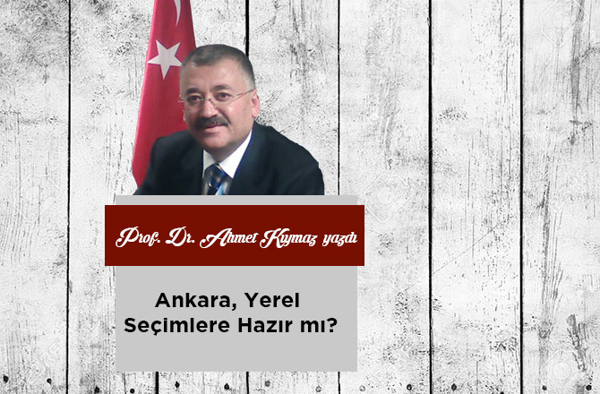 Ankara, Yerel Seçimlere Hazır mı?