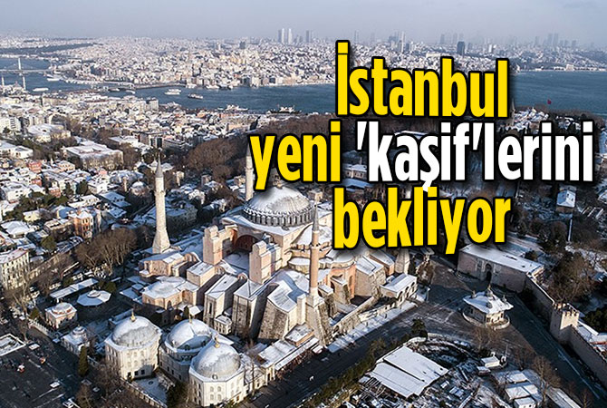 İstanbul yeni 'kaşif'lerini bekliyor