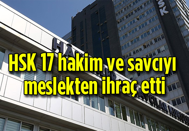 HSK 17 hakim ve savcıyı meslekten ihraç etti