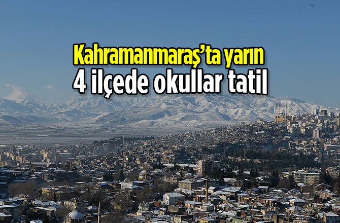 Kahramanmaraş’ta yarın 4 ilçede okullar tatil