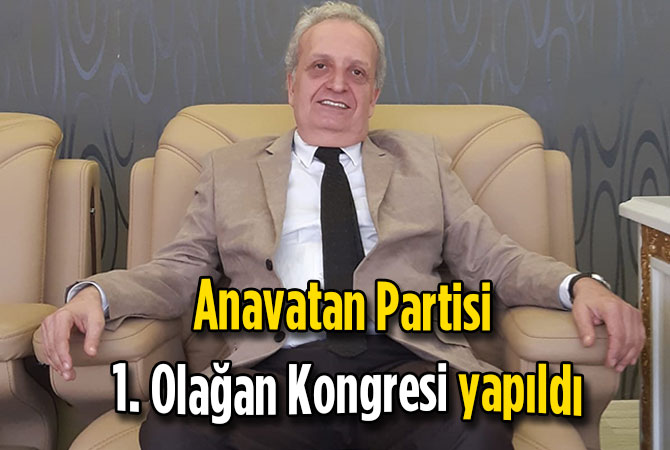 Anavatan Partisi 1. Olağan Kongresi yapıldı