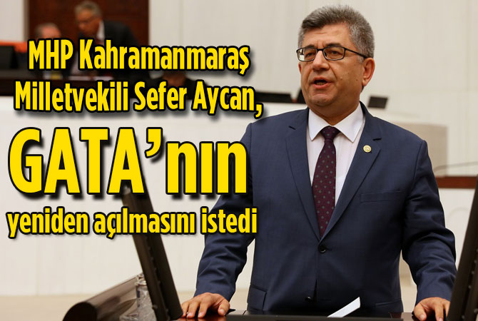 Aycan, GATA’nın yeniden açılmasını istedi