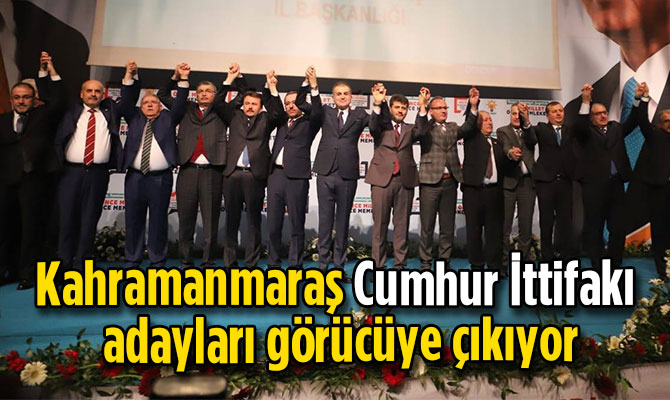 Kahramanmaraş Cumhur İttifakı adayları görücüye çıkıyor