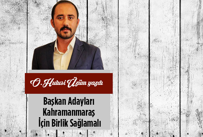 Başkan Adayları Kahramanmaraş İçin Birlik Sağlamalı