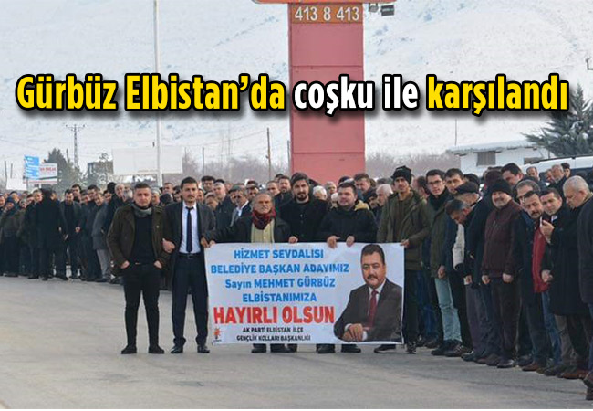 Gürbüz Elbistan’da coşku ile karşılandı