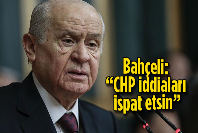 Bahçeli “CHP iddiaları ispat etsin”