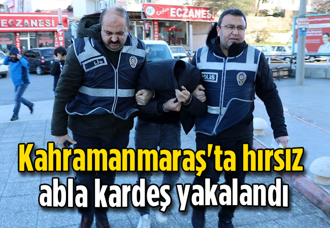 Kahramanmaraş'ta hırsız abla kardeş yakalandı