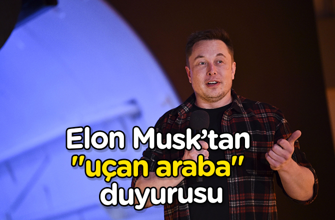 Elon Musk’tan "uçan araba" duyurusu