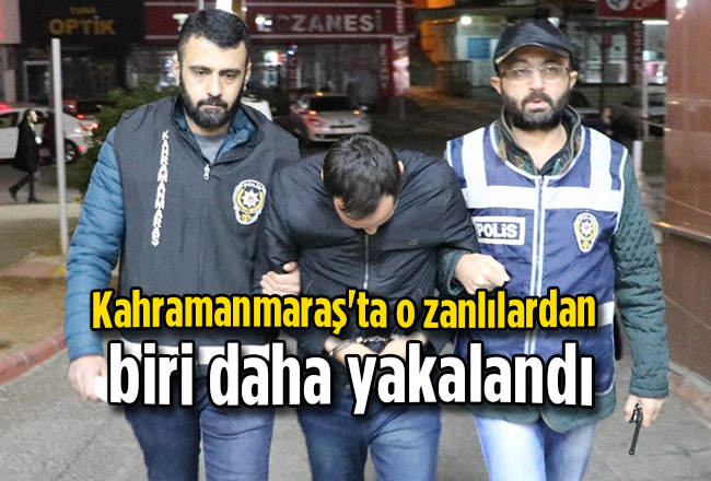 Kahramanmaraş'ta o zanlılardan biri daha yakalandı