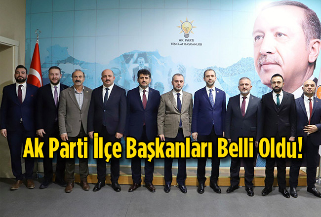 Ak Parti İlçe Başkanları Belli Oldu!