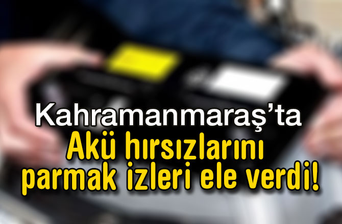 Akü Hırsızlarını Parmak izleri ele verdi!