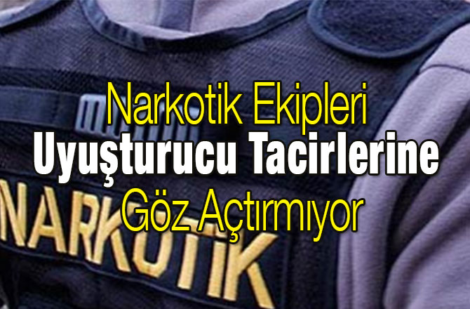 Narkotik Ekipleri Uyuşturucu Tacirlerine Göz Açtırmıyor