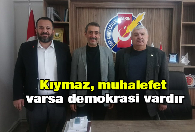 Kıymaz, muhalefet varsa demokrasi vardır