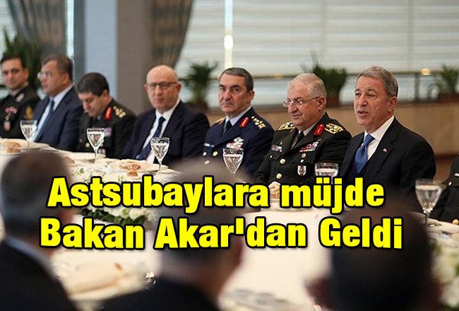 Astsubaylara müjde Bakan Akar'dan Geldi