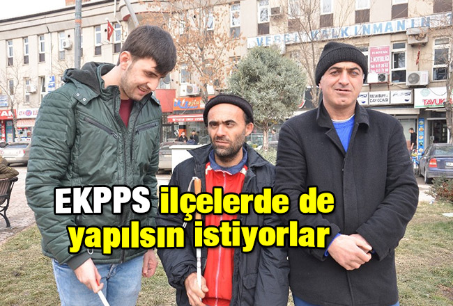 EKPPS ilçelerde de yapılsın istiyorlar