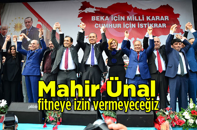 Mahir Ünal: fitneye izin vermeyeceğiz