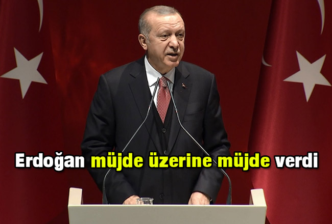 Erdoğan müjde üzerine müjde verdi