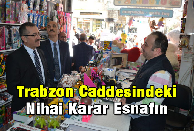 Trabzon Caddesindeki Nihai Karar Esnafın