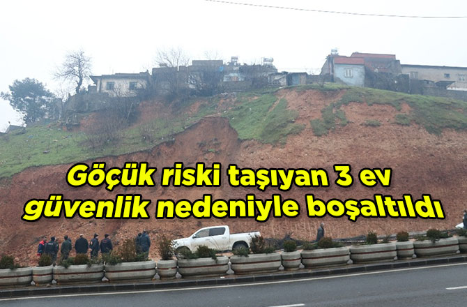 Göçük riski taşıyan 3 ev güvenlik nedeniyle boşaltıldı