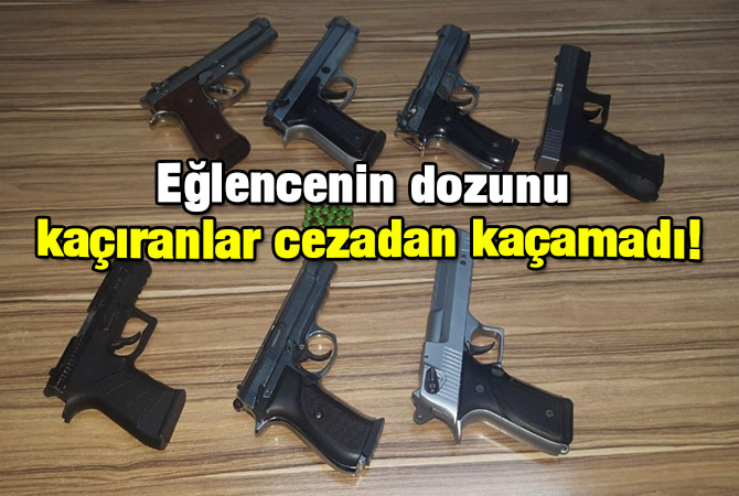 Eğlencenin dozunu kaçıranlar cezadan kaçamadı!