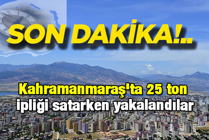 Kahramanmaraş'ta 25 ton ipliği satarken yakalandılar