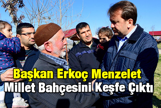 Başkan Erkoç Menzelet Millet Bahçesini Keşfe Çıktı