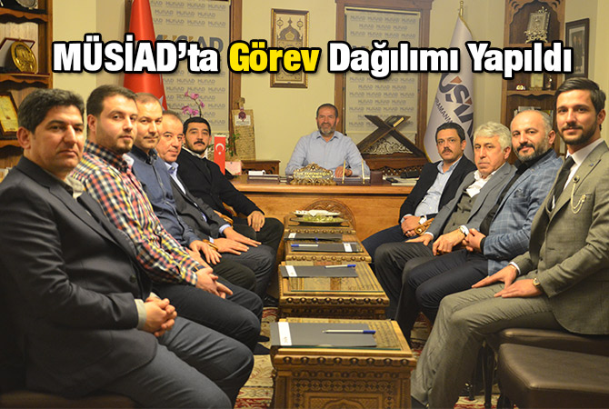 MÜSİAD'ta Görev Dağılımı Yapıldı