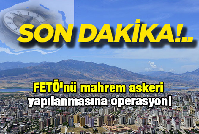 FETÖ'nü mahrem askeri yapılanmasına operasyon!