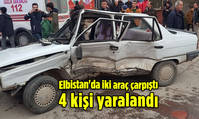 Elbistan'da iki araç çarpıştı 4 kişi yaralandı