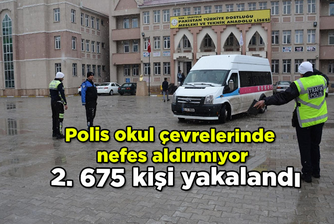 Polis okul çevrelerinde nefes aldırmıyor 2. 675 kişi yakalandı